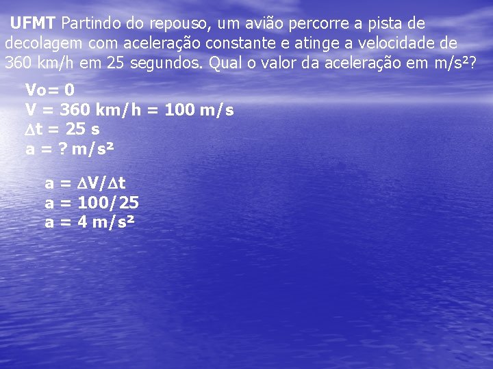 UFMT Partindo do repouso, um avião percorre a pista de decolagem com aceleração constante UFMT Partindo do repouso, um avião percorre a pista de decolagem com aceleração constante