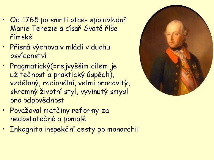 • Od 1765 po smrti otce- spoluvladař Marie Terezie a císař Svaté říše