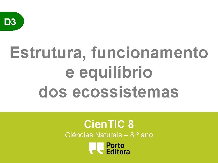 D 3 Estrutura, funcionamento e equilíbrio dos ecossistemas Cien. TIC 8 Ciências Naturais –