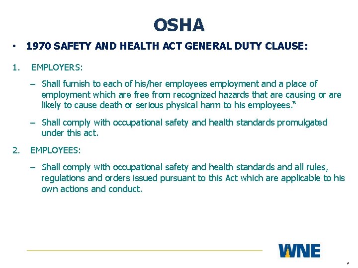 OSHA • 1970 SAFETY AND HEALTH ACT GENERAL DUTY CLAUSE: 1. EMPLOYERS: – Shall