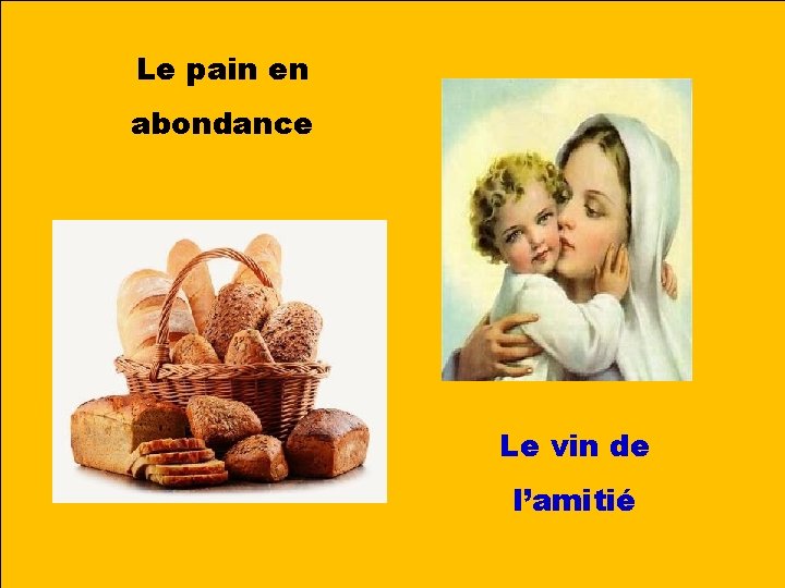 Le pain en abondance Le vin de l’amitié 