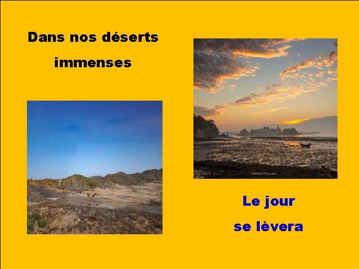 Dans nos déserts immenses Le jour se lèvera 