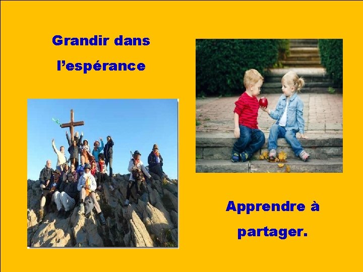 Grandir dans l’espérance Apprendre à partager. 