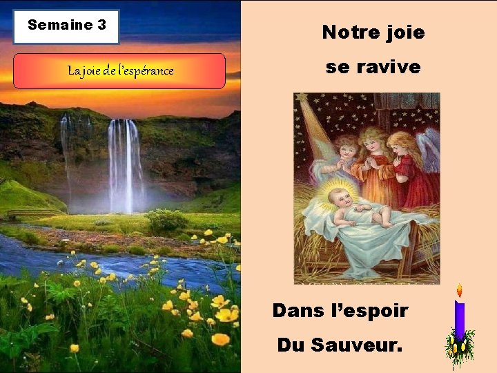 Semaine 3 La joie de l’espérance Notre joie se ravive Dans l’espoir Du Sauveur.