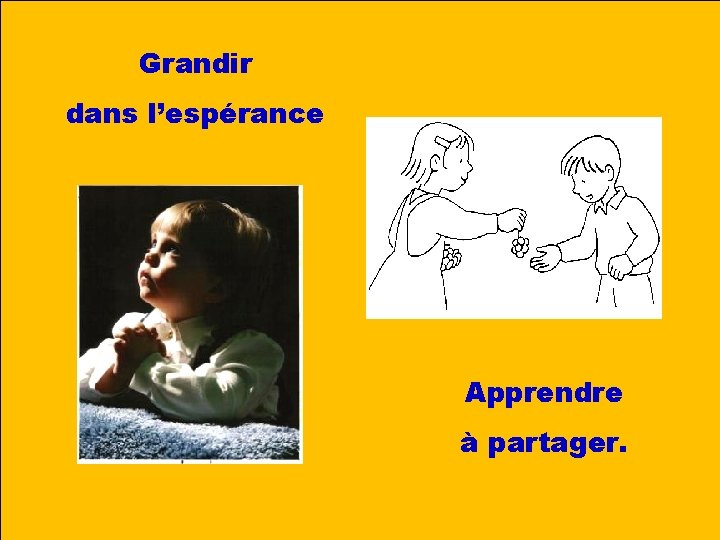 Grandir dans l’espérance Apprendre à partager. 