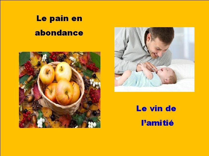 Le pain en abondance Le vin de l’amitié 
