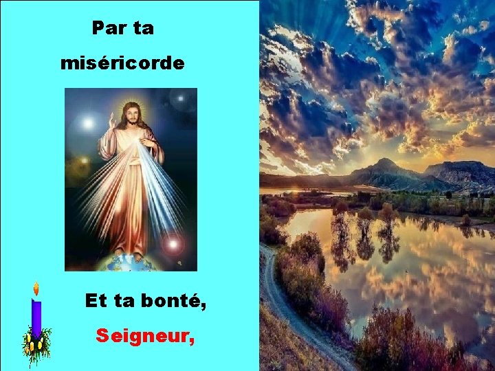 Par ta miséricorde Et ta bonté, Seigneur, 