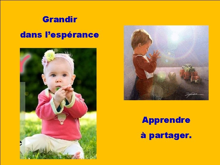 Grandir dans l’espérance Apprendre à partager. 