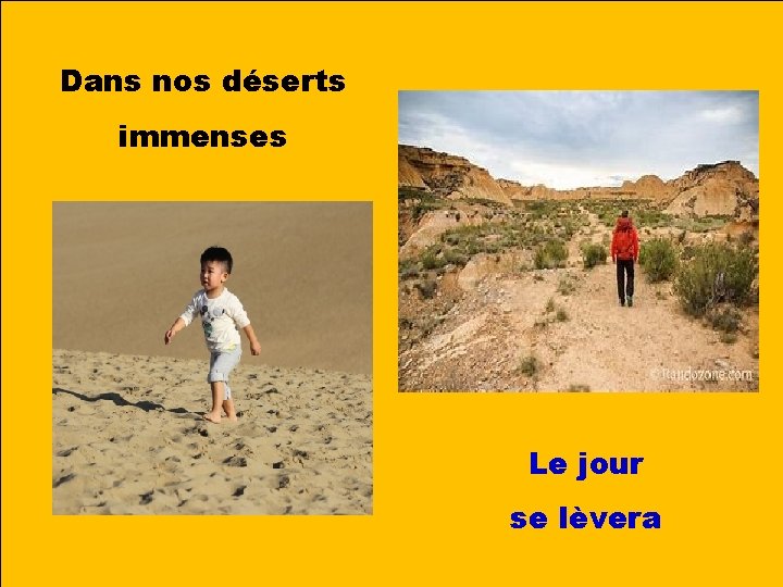 Dans nos déserts immenses Le jour se lèvera 