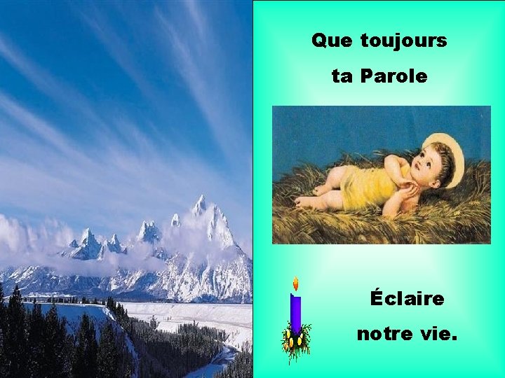 Que toujours ta Parole Éclaire notre vie. 