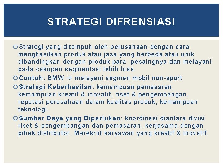 STRATEGI DIFRENSIASI Strategi yang ditempuh oleh perusahaan dengan cara menghasilkan produk atau jasa yang
