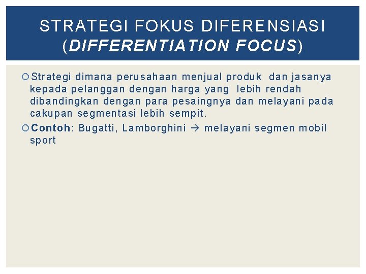 STRATEGI FOKUS DIFERENSIASI (DIFFERENTIATION FOCUS) Strategi dimana perusahaan menjual produk dan jasanya kepada pelanggan