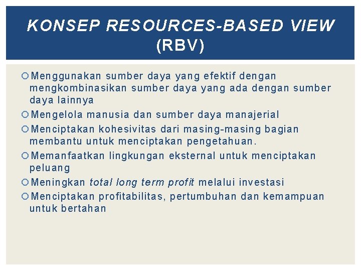 KONSEP RESOURCES-BASED VIEW (RBV) Menggunakan sumber daya yang efektif dengan mengkombinasikan sumber daya yang