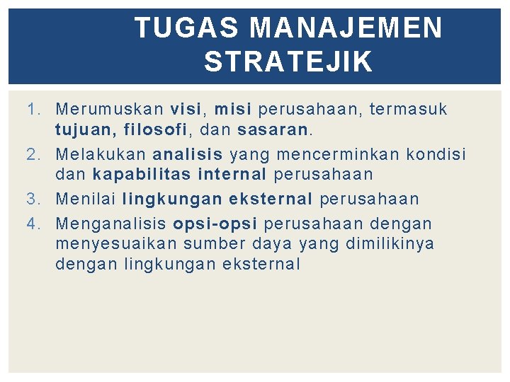 TUGAS MANAJEMEN STRATEJIK 1. Merumuskan visi, misi perusahaan, termasuk tujuan, filosofi, dan sasaran. 2.