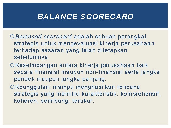 BALANCE SCORECARD Balanced scorecard adalah sebuah perangkat strategis untuk mengevaluasi kinerja perusahaan terhadap sasaran