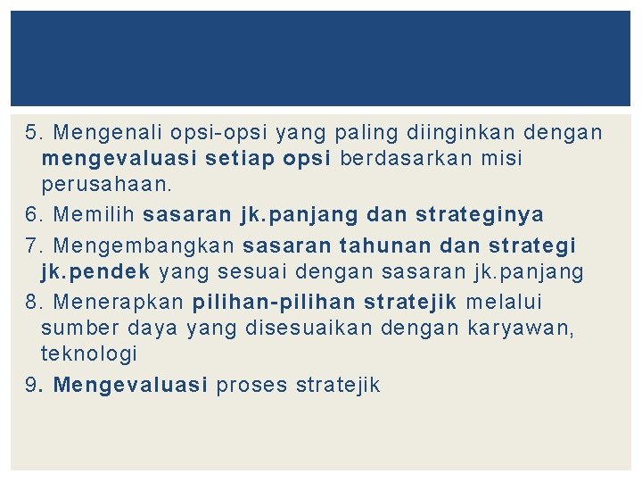 5. Mengenali opsi-opsi yang paling diinginkan dengan mengevaluasi setiap opsi berdasarkan misi perusahaan. 6.