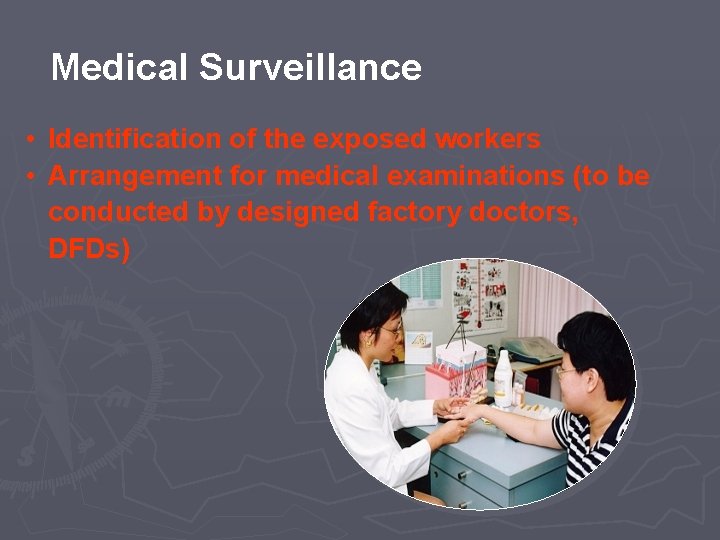 Medical Surveillance • Identification of the exposed workers • Arrangement for medical examinations (to