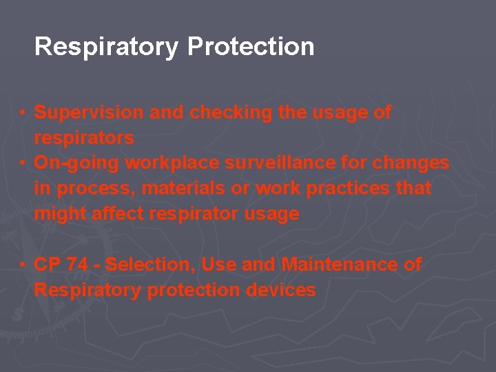 Respiratory Protection • Supervision and checking the usage of respirators • On-going workplace surveillance