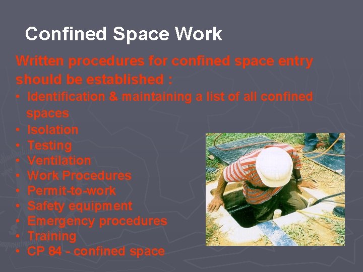 Confined Space Work Written procedures for confined space entry should be established : •