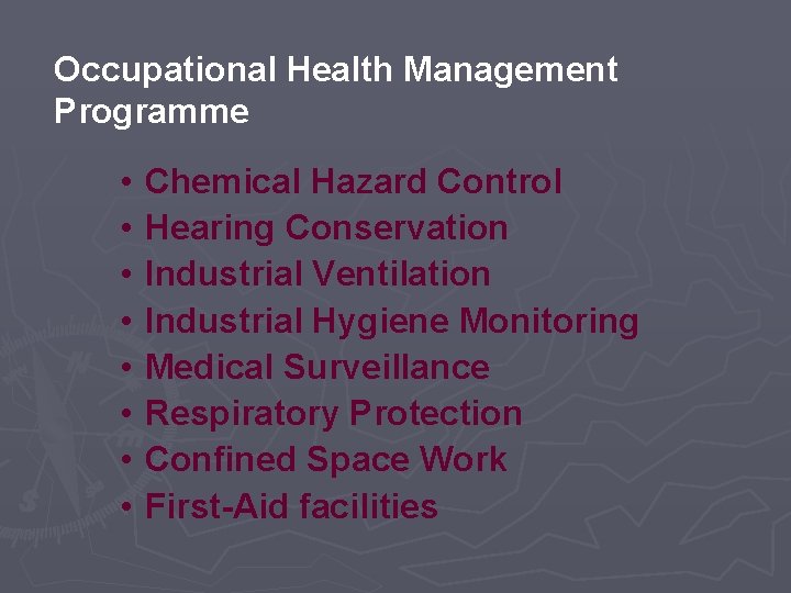 Occupational Health Management Programme • • Chemical Hazard Control Hearing Conservation Industrial Ventilation Industrial