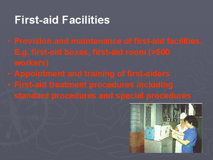 First-aid Facilities • Provision and maintenance of first-aid facilities. E. g. first-aid boxes, first-aid
