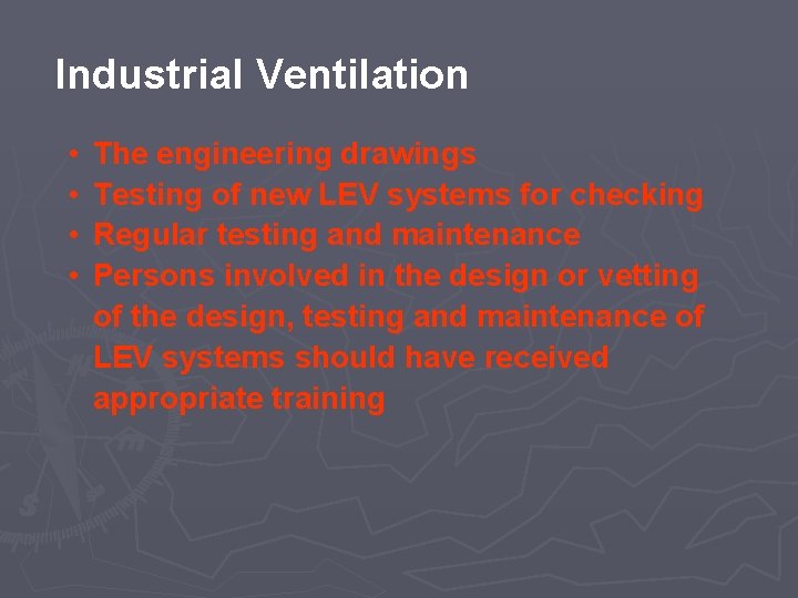 Industrial Ventilation • • The engineering drawings Testing of new LEV systems for checking