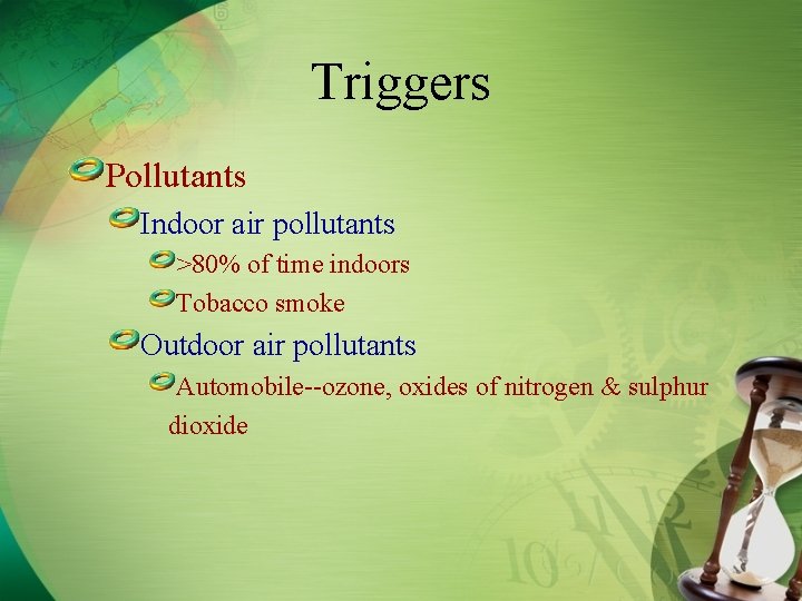Triggers Pollutants Indoor air pollutants >80% of time indoors Tobacco smoke Outdoor air pollutants