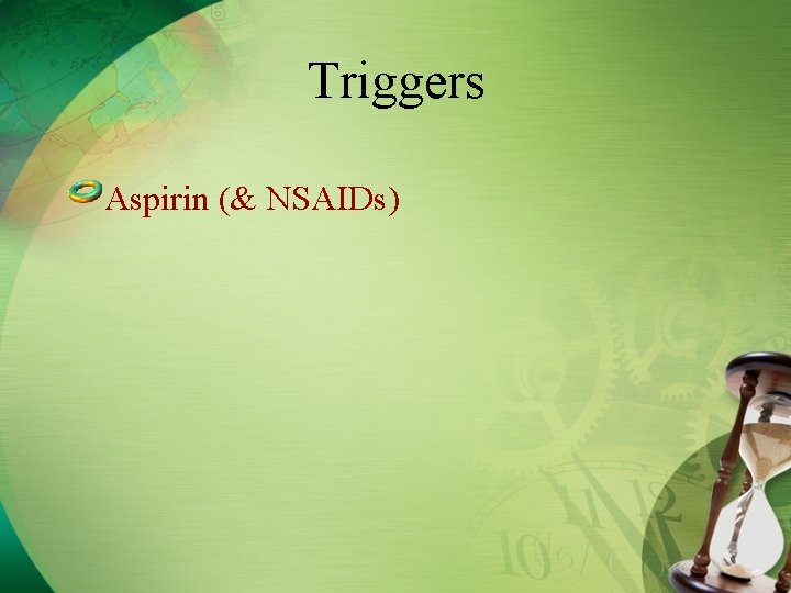 Triggers Aspirin (& NSAIDs) 