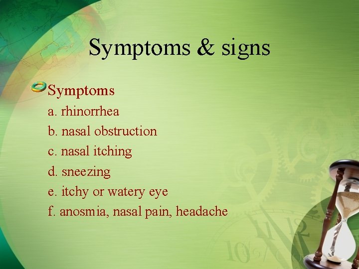 Symptoms & signs Symptoms a. rhinorrhea b. nasal obstruction c. nasal itching d. sneezing