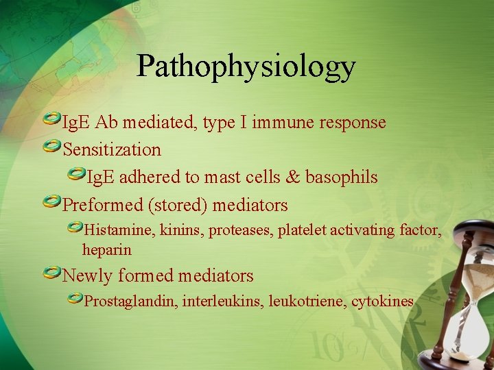 Pathophysiology Ig. E Ab mediated, type I immune response Sensitization Ig. E adhered to