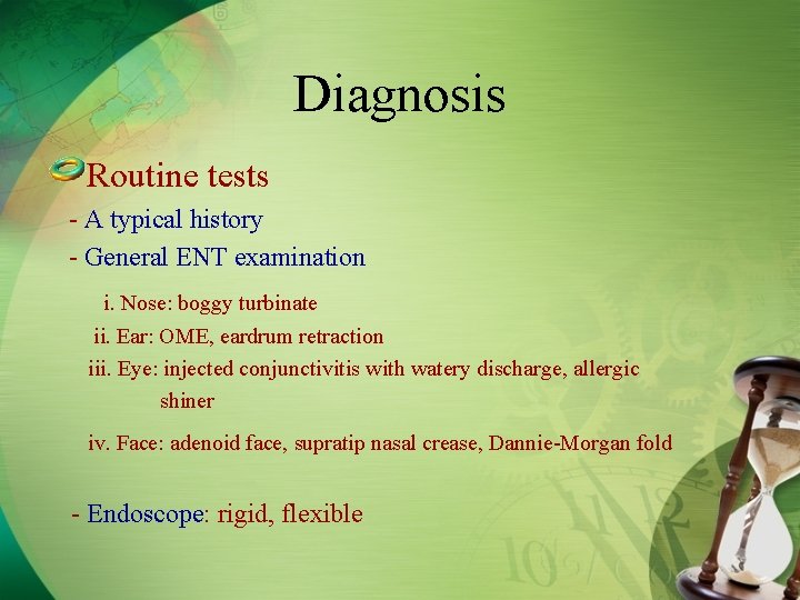 Diagnosis Routine tests - A typical history - General ENT examination i. Nose: boggy