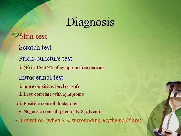 Diagnosis Skin test - Scratch test - Prick-puncture test i. (+) in 15~35% of