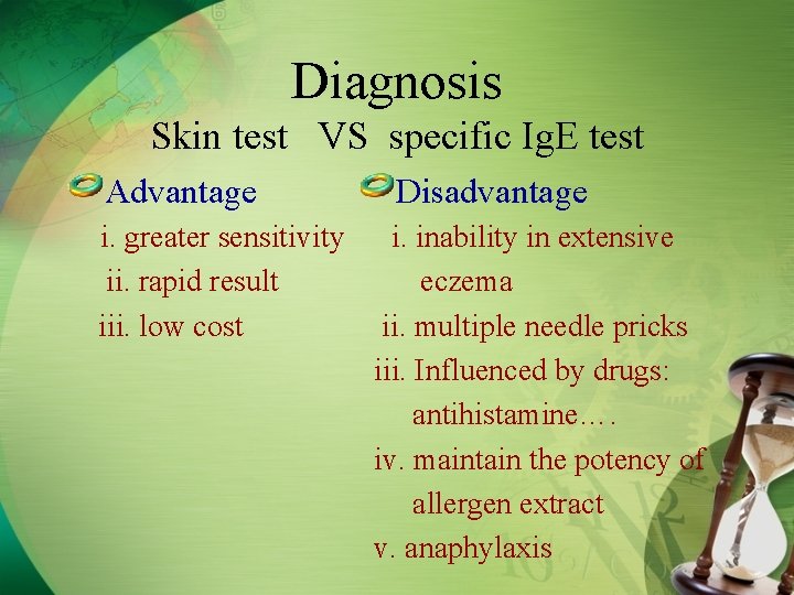 Diagnosis Skin test VS specific Ig. E test Advantage i. greater sensitivity ii. rapid