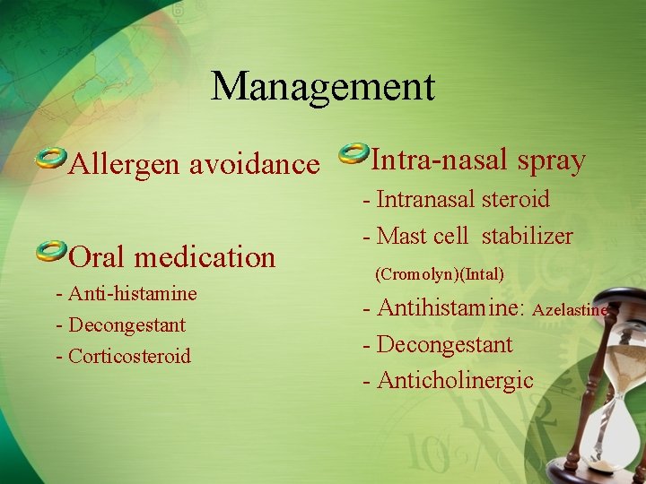 Management Allergen avoidance Oral medication - Anti-histamine - Decongestant - Corticosteroid Intra-nasal spray -