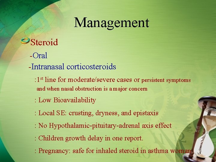 Management Steroid -Oral -Intranasal corticosteroids : 1 st line for moderate/severe cases or persistent