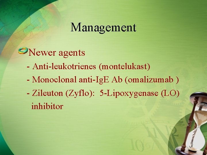 Management Newer agents - Anti-leukotrienes (montelukast) - Monoclonal anti-Ig. E Ab (omalizumab ) -