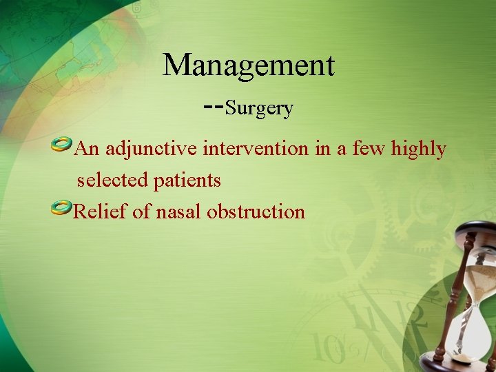 Management --Surgery An adjunctive intervention in a few highly selected patients Relief of nasal