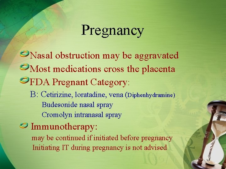 Pregnancy Nasal obstruction may be aggravated Most medications cross the placenta FDA Pregnant Category: