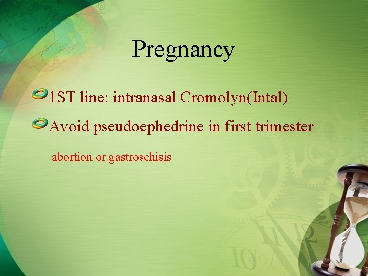 Pregnancy 1 ST line: intranasal Cromolyn(Intal) Avoid pseudoephedrine in first trimester abortion or gastroschisis