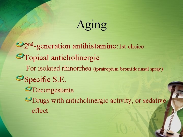 Aging 2 nd-generation antihistamine: 1 st choice Topical anticholinergic For isolated rhinorrhea (ipratropium bromide