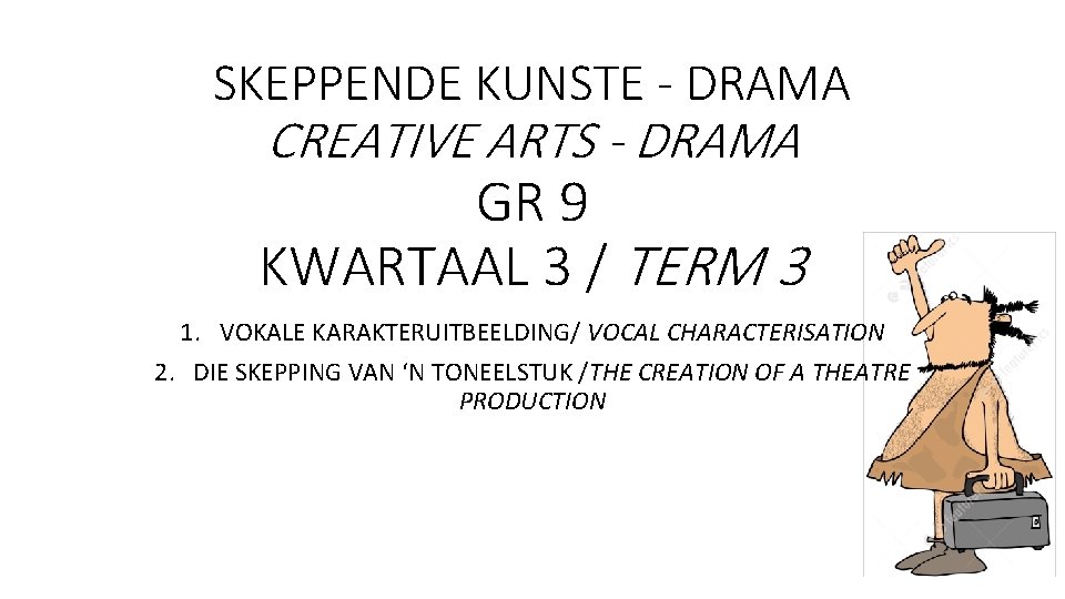 SKEPPENDE KUNSTE - DRAMA CREATIVE ARTS - DRAMA GR 9 KWARTAAL 3 / TERM