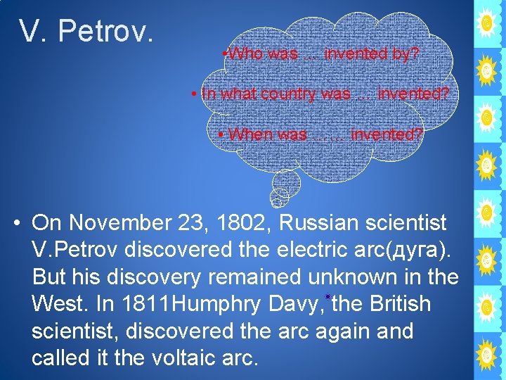 V. Petrov. • Who was … invented by? • In what country was …