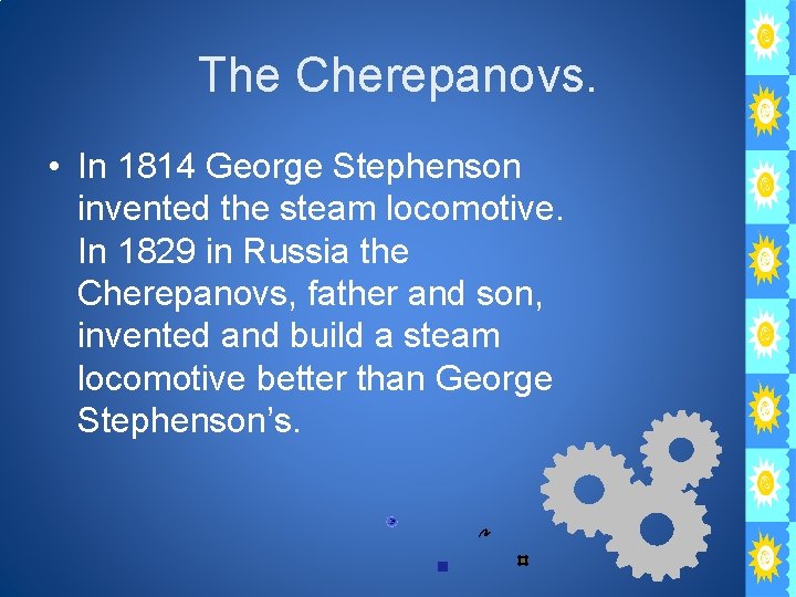 The Cherepanovs. • In 1814 George Stephenson invented the steam locomotive. In 1829 in