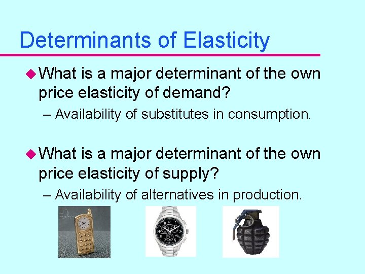 Determinants of Elasticity u What is a major determinant of the own price elasticity