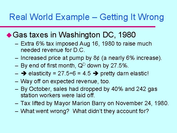 Real World Example – Getting It Wrong u Gas taxes in Washington DC, 1980