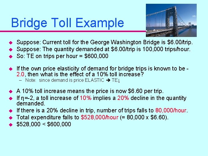 Bridge Toll Example u u Suppose: Current toll for the George Washington Bridge is