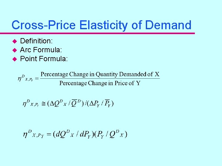 Cross-Price Elasticity of Demand u u u Definition: Arc Formula: Point Formula: 