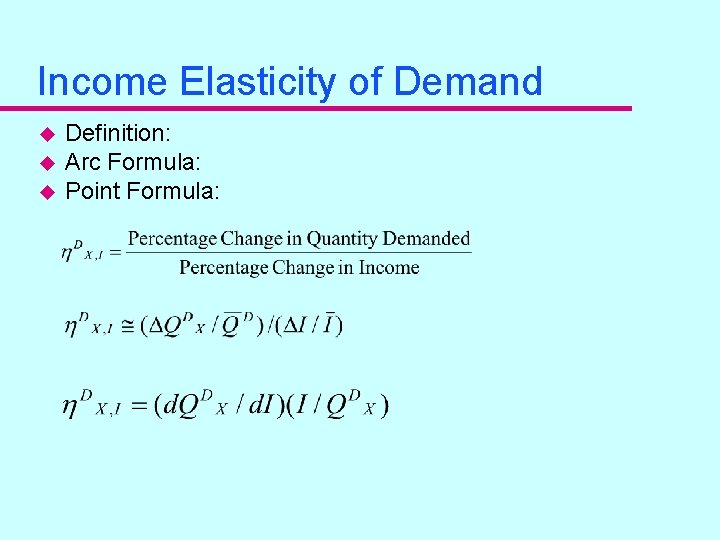 Income Elasticity of Demand u u u Definition: Arc Formula: Point Formula: 