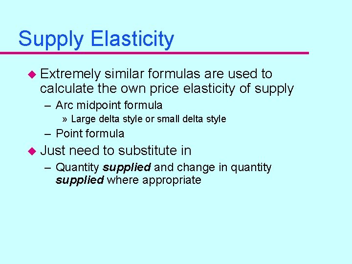 Supply Elasticity u Extremely similar formulas are used to calculate the own price elasticity