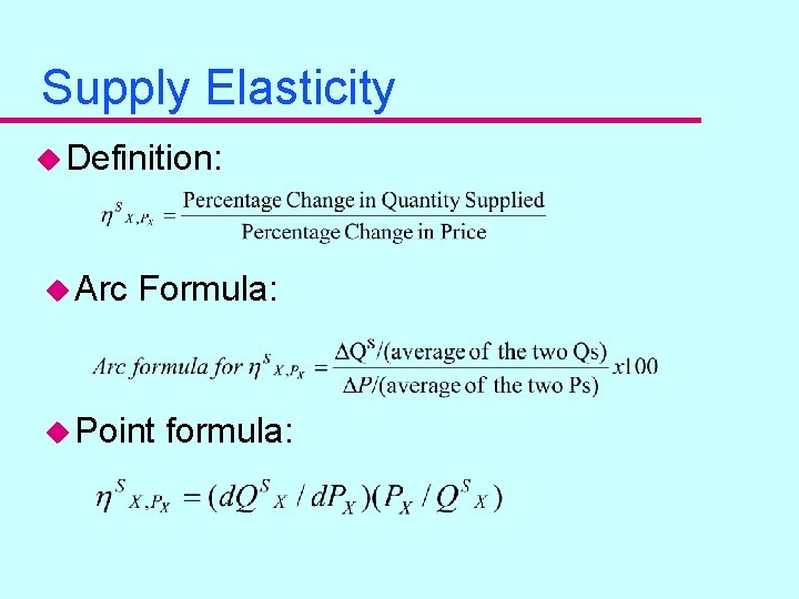 Supply Elasticity u Definition: u Arc Formula: u Point formula: 